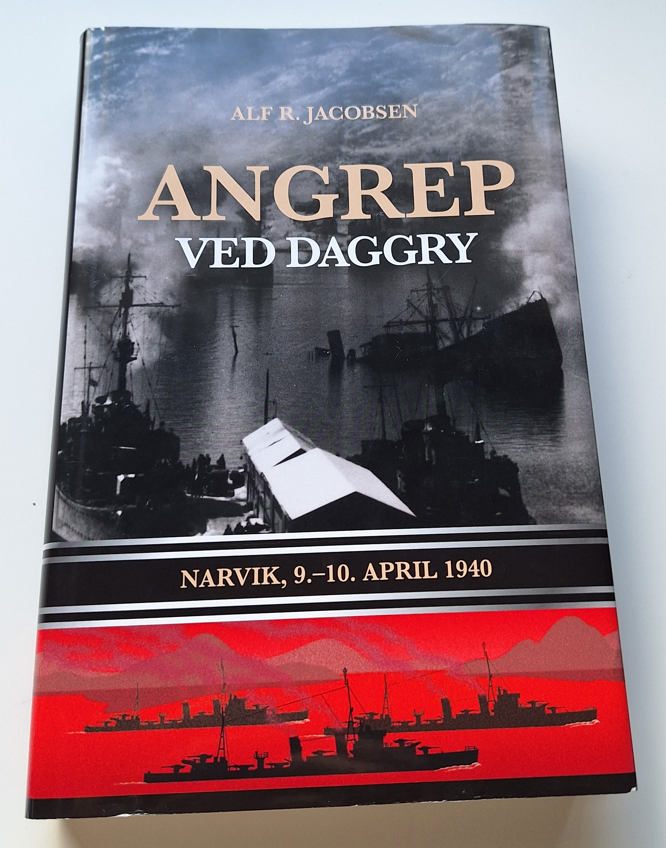 Angrep ved daggry. Narvik 9-10 april 1940. Alf R.Jakobsen.