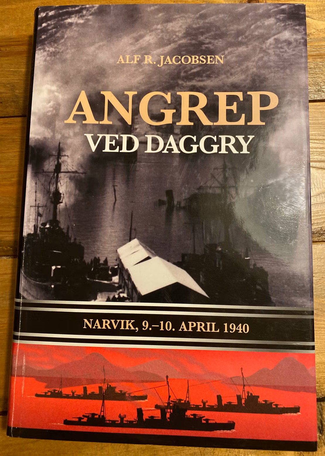 Angrep ved daggry. Narvik 9-10 april 1940. Alf R.Jakobsen.